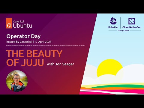 Operator Day Europe 2023 | The beauty of Juju with Jon Seager