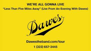 Less Than Five Miles Away (Live From An Evening With Dawes)