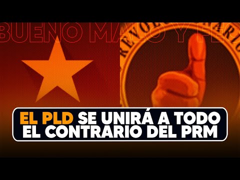 El PLD quiere unión con todo el rival del PRM - Bueno Malo Feo