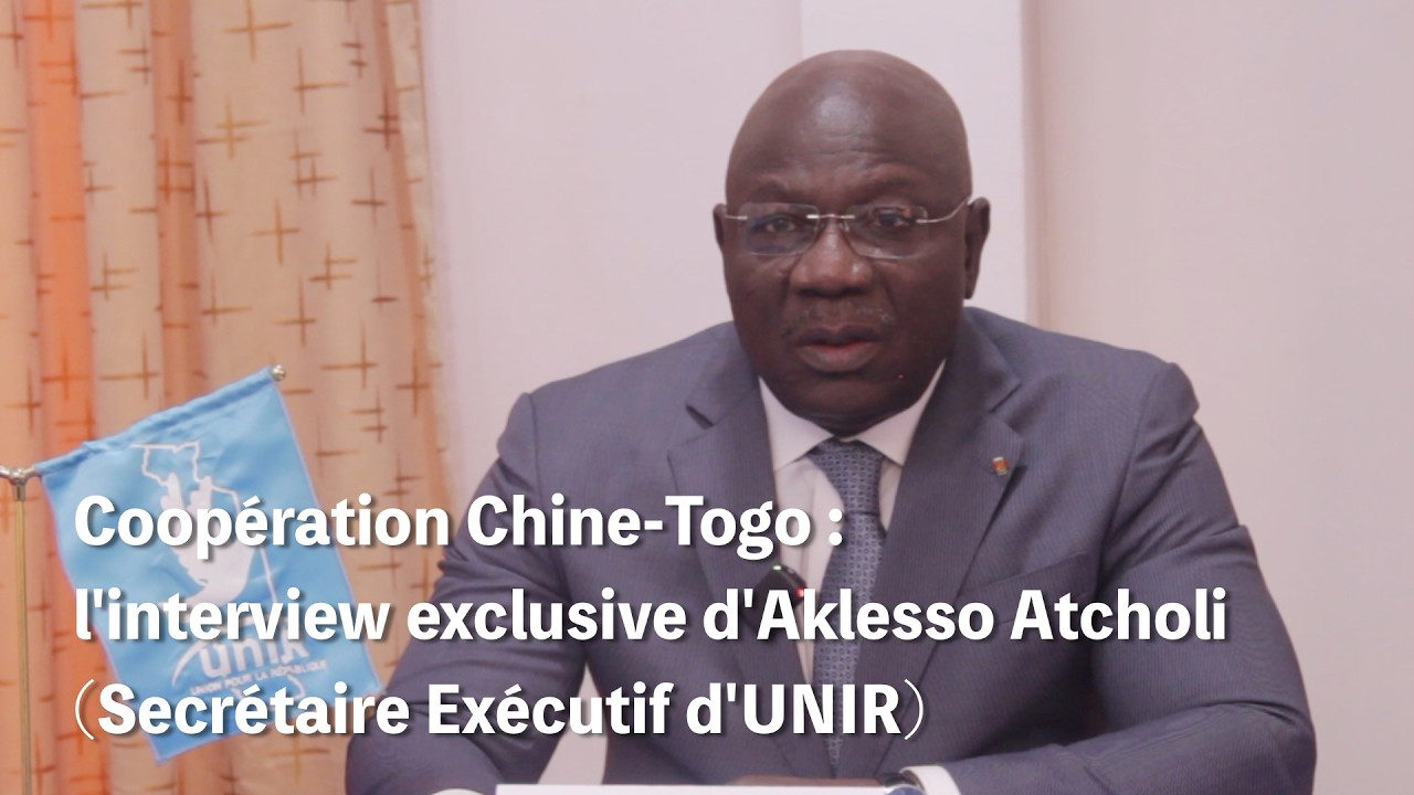 Coopération Chine-Togo : l'interview exclusive d'Aklesso Atcholi (Secrétaire Exécutif d'UNIR)
