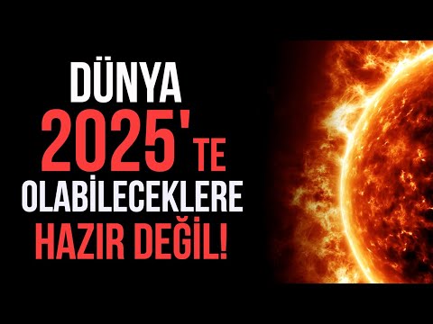 2025'TE NE YAŞANACAK? BÜYÜK GÜNEŞ FIRTINASI İNTERNET KIYAMETİ!