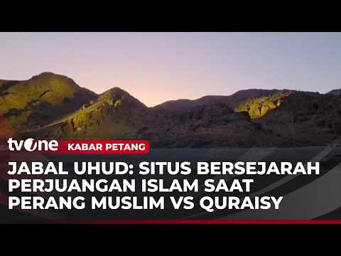 Jabal Uhud Lokasi Perang Kaum Muslim vs Quraisy | Kabar Petang