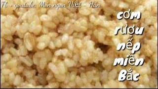 Cách làm cơm rượu nếp miền Bắc - thơm lừng .
