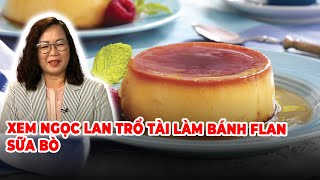🔴LIVE: Xem Ngọc Lan trổ tài làm bánh flan sữa bò
