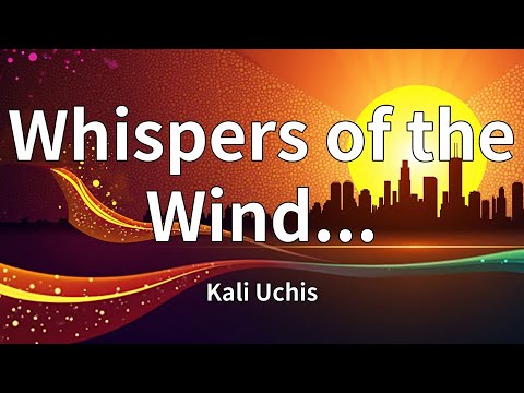 Kali Uchis - Whispers of the Wind... (Lyrics)
