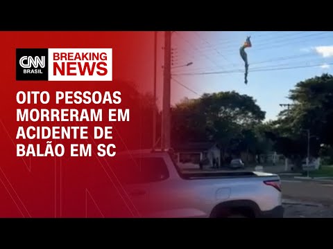 ​Oito pessoas morreram em acidente de balão em SC; 13 ficaram feridas | AGORA CNN