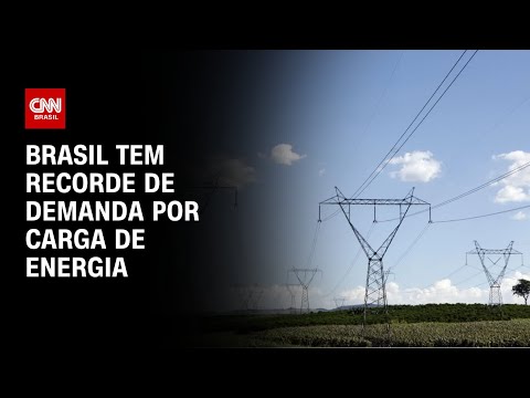 Brasil tem recorde de demanda por carga de energia | CNN 360º