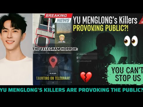 YU MENGLONG'S KILLERS ARE PROVOKING THE PUBLIC?🚨THE TELEGRAM HORROR