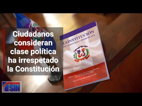 Ciudadanos consideran clase política ha irrespetado la Constitución