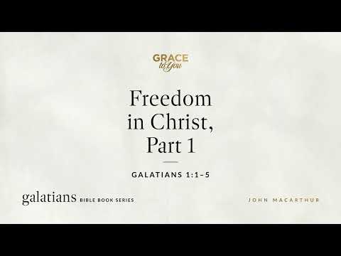 Freedom in Christ, Part 1 (Galatians 1:1–5) [Audio Only]