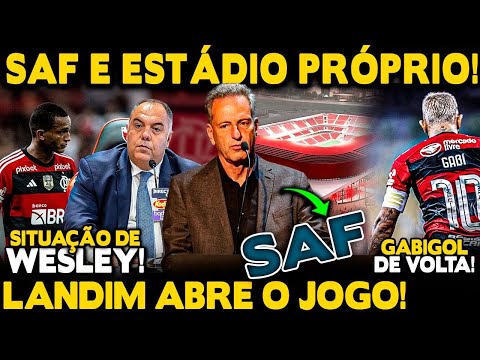 SAF E ESTÁDIO PRÓPRIO DO FLAMENGO: LANDIM ABRIU JOGO! GABIGOL DE VOLTA! SITUAÇÃO DE WESLEY!