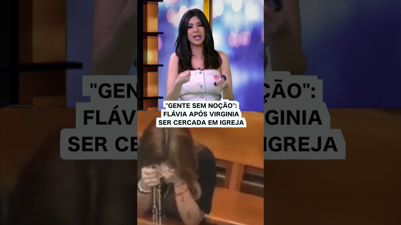 Flávia Noronha após Virginia ser cercada por fãs em igreja Cena horrível