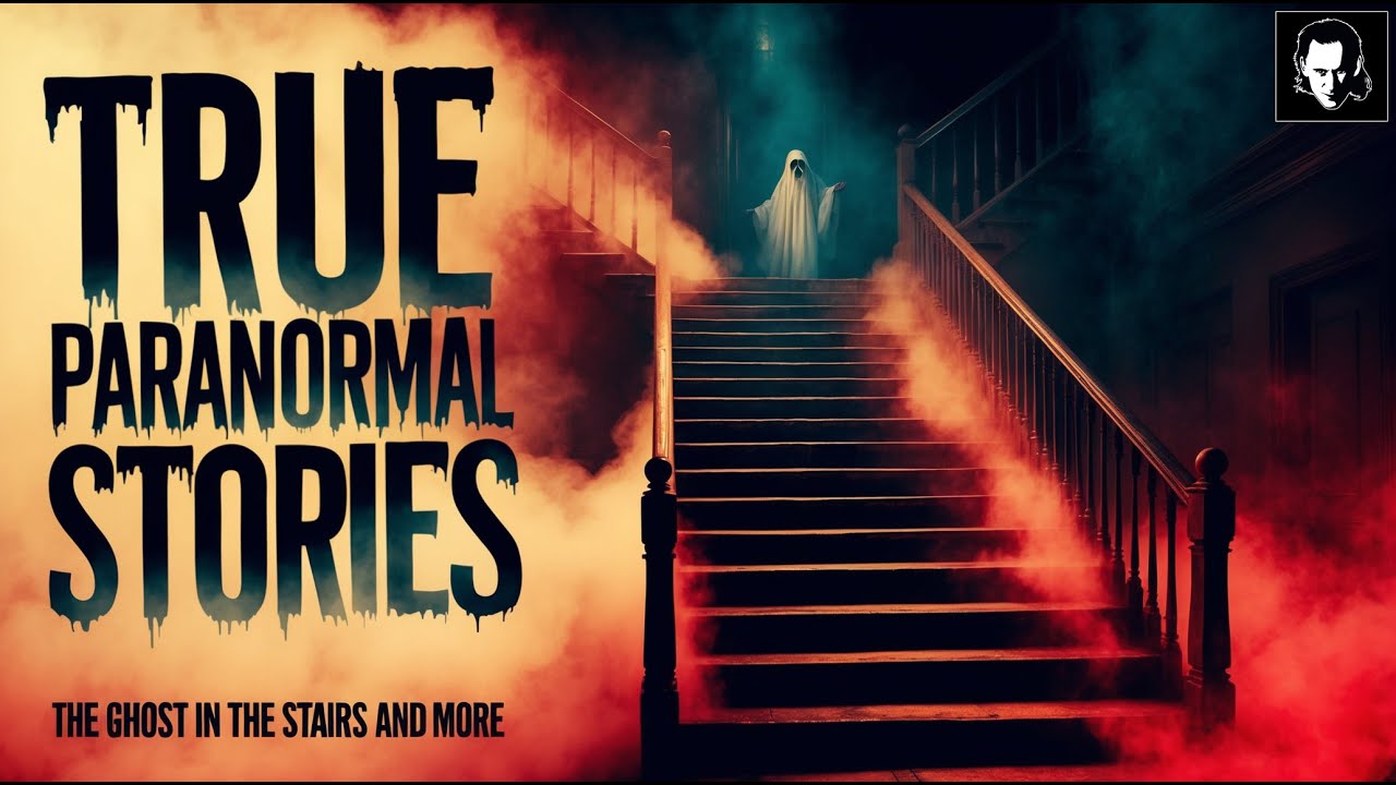 35 True Paranormal Stories | The Ghost in the Stairs And More