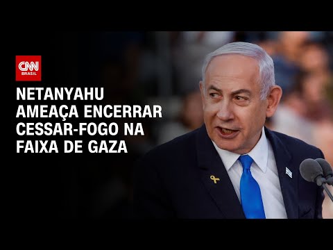 Netanyahu ameaça encerrar cessar-fogo na Faixa de Gaza | BASTIDORES CNN