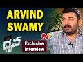 Exclusive Interview with Arvind Swamy on Dhruva