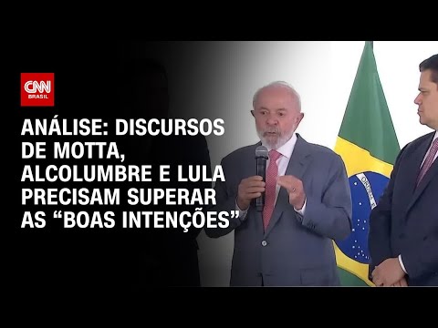 Análise: Discursos de Motta, Alcolumbre e Lula precisam superar as “boas intenções” | LIVE CNN