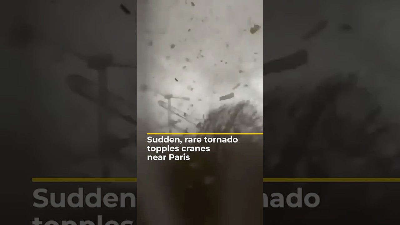 Rare tornado kills at least one person after toppling cranes near Paris | AJ shorts