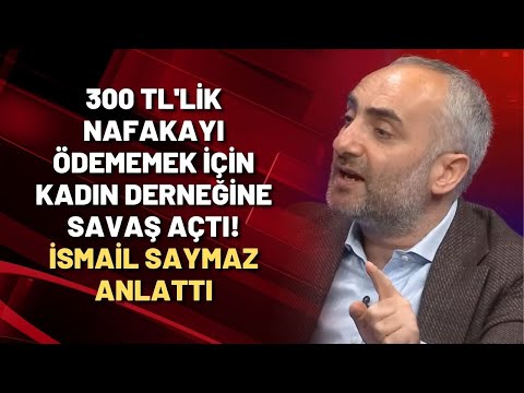 300 TL'lik nafakayı ödememek için kadın derneğine savaş açtı! İsmail Saymaz anlattı