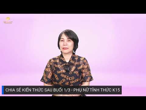 CHIA SẺ KIẾN THỨC SAU BUỔI 1/3 - PHỤ NỮ TỈNH THỨC K15!