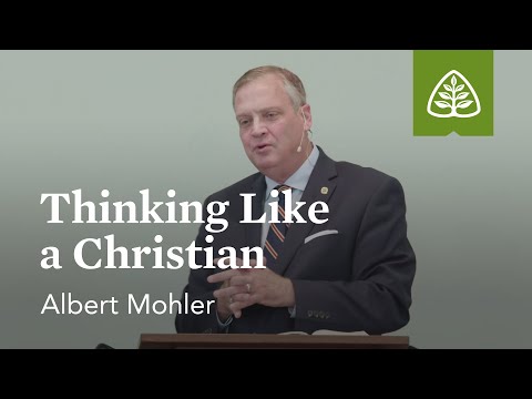 Albert Mohler: Thinking like a Christian