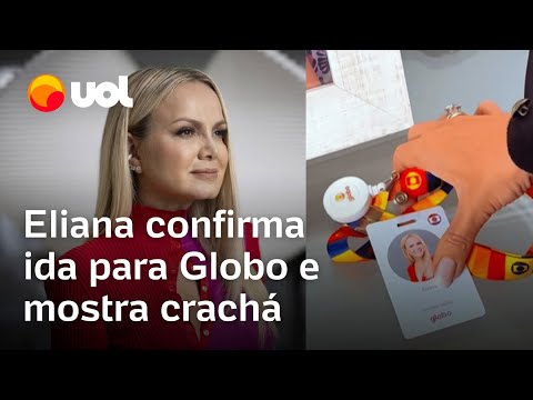 Eliana na Globo: Apresentadora posta vídeo, confirma contratação e mostra crachá: 'Tchau, crianças'