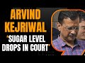 Arvind Kejriwal: Sugar Level Drops in Court | Live Breaking News | AAP Updates