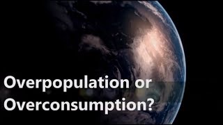 Overpopulation or  Overconsumption?
