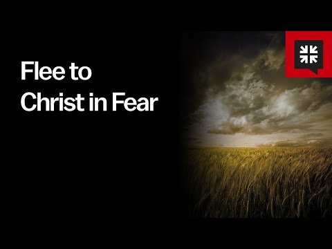 Flee to Christ in Fear // Ask Pastor John