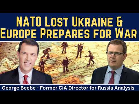 George Beebe: NATO Lost Ukraine &amp; Europe Prepares for War