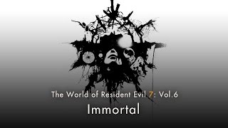 Resident Evil 7 - Vol.6 “Immortal”