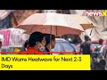 IMD Warns Heatwave for Next 2-3 Days | Ground Report from Rajasthan | NewsX