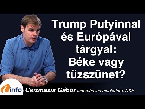 Trump Putyinnal és Európával tárgyal: béke vagy tűzszünet? Csizmazia Gábor, Inforádió, Aréna