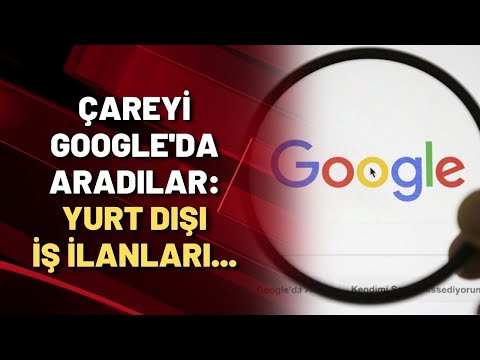 Çareyi Google'da aradılar: Yurt dışı iş ilanları...