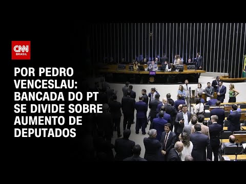 ​Análise: Bancada do PT se divide sobre aumento de deputados | BASTIDORES CNN