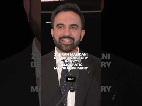 Zohran Mamdani declares victory in NYC Democratic mayoral primary