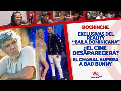 El Bochinche - Detalles de "Baila Dominicana" - "El Cine desaparecerá" - Chaval supera a Bad Bunny