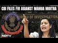 CBI Files FIR Against Ex Trinamool MP Mahua Moitra In Cash-For-Query Case
