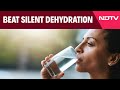 Dehydration | How To Beat Silent Dehydration | An NDTV Special