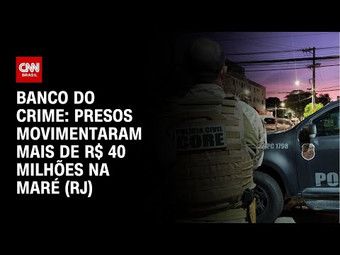 Banco do crime: presos movimentaram mais de R$ 40 milhões na Maré (RJ) | CNN NOVO DIA