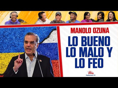 MANOLO OZUNA Y el ENERGICO mensaje de ABINADER - Lo Bueno, Malo y Feo