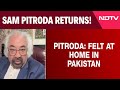 Sam Pitroda News | Been To Pakistan, Felt At Home: Rahul Gandhis Aide Bats For Talks