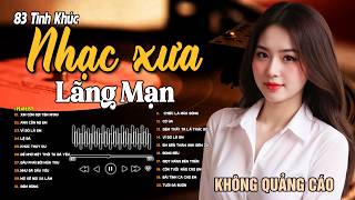 83 Bài Tình Ca Tuyển Chọn Hay Nhất NGHE PHÊ NỔI DA GÀ➤LK Nhạc Vàng Xưa Bất Hủ Còn Mãi Theo Thời Gian