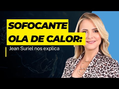 Sofocante ola de calor: Jean Suriel nos explica