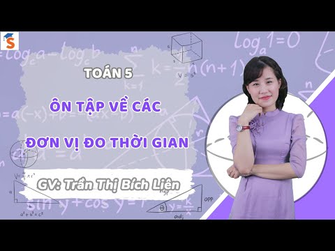 Ôn tập về các đơn vị đo thời gian | Toán 5 Cánh Diều | GV: Trần Thị Bích Liên