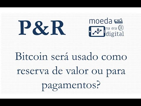 Bitcoin P&R: Bitcoin será usado como reserva de valor ou para pagamentos?