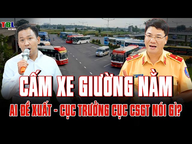 Hết cấm xe xăng giờ lại cấm xe giường nằm: cục trưởng cục csgt nói gì? | TBL News
