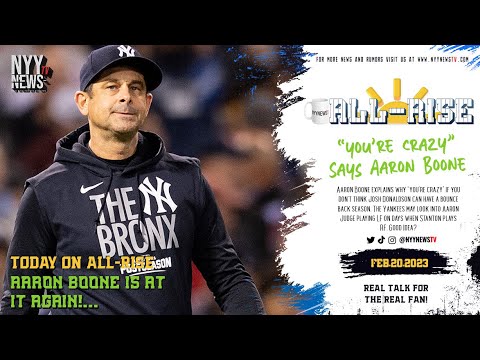 All-Rise: "You're Crazy" Says Aaron Boone, Aaron Judge to LF?