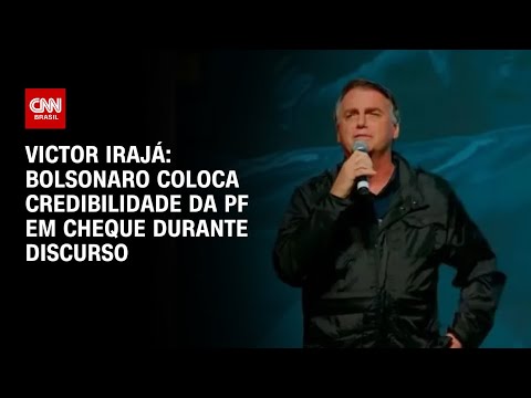 ​Victor Irajá: Bolsonaro coloca credibilidade da PF em cheque durante discurso | AGORA CNN