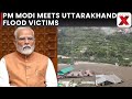 PM Modi Meets Uttarakhand Flood Victims, Assesses Relief Measures, and Assures Full Support