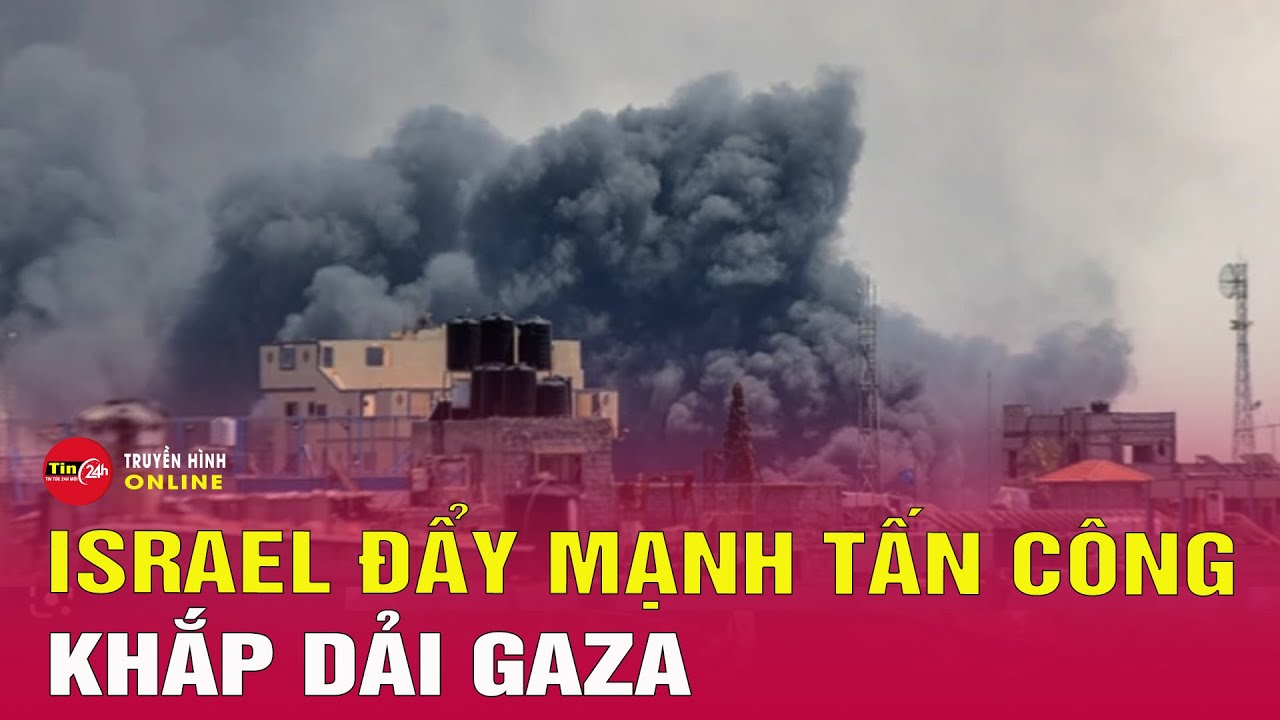 Israel bất ngờ đẩy mạnh tấn công khắp Dải Gaza | Tin thế giới mới nhất hôm nay 13/5